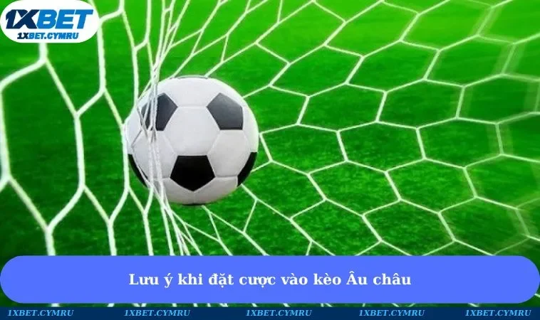 Lưu ý khi đặt cược vào kèo Âu châu